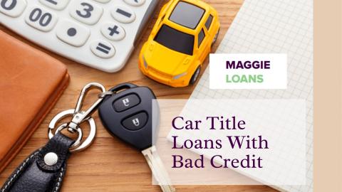 Car Title Loan With Bad Credit