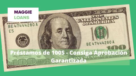 Préstamos de 100$ - Consiga Aprobación Garantizada