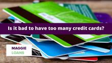 is it bad to have too many credit cards?
